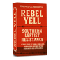 Rebel Yell: Southern Leftist Resistance (Coming Soon!)
